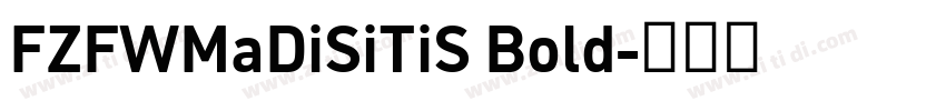 FZFWMaDiSiTiS Bold字体转换 FZFWMaDiSiTiS Bold字体转换